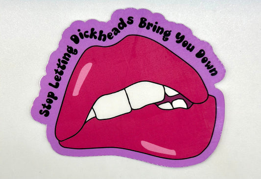 Stop Letting Dickheads Bring You Down Sticker