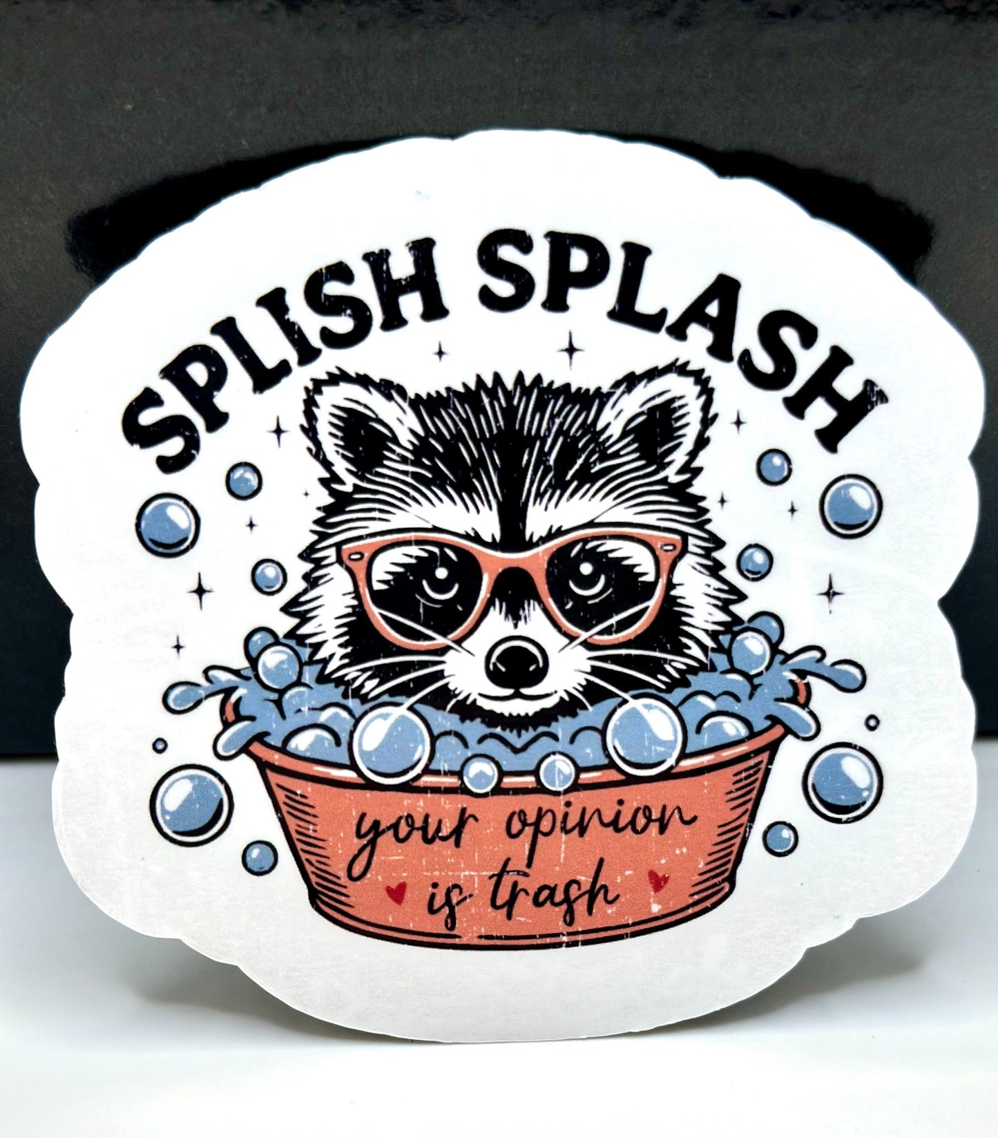 Splish Splash Your Opinion Is Trash Raccoon Sticker