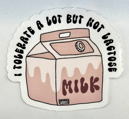 I Tolerate A Lot But Not Lactose Sticker