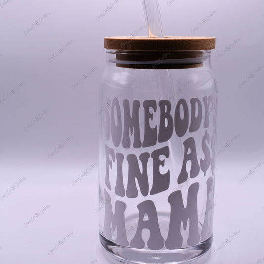Somebody's Fine Ass Mama Glass Cup