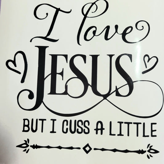 I Love Jesus But I Cuss A Little Car Decal Sticker