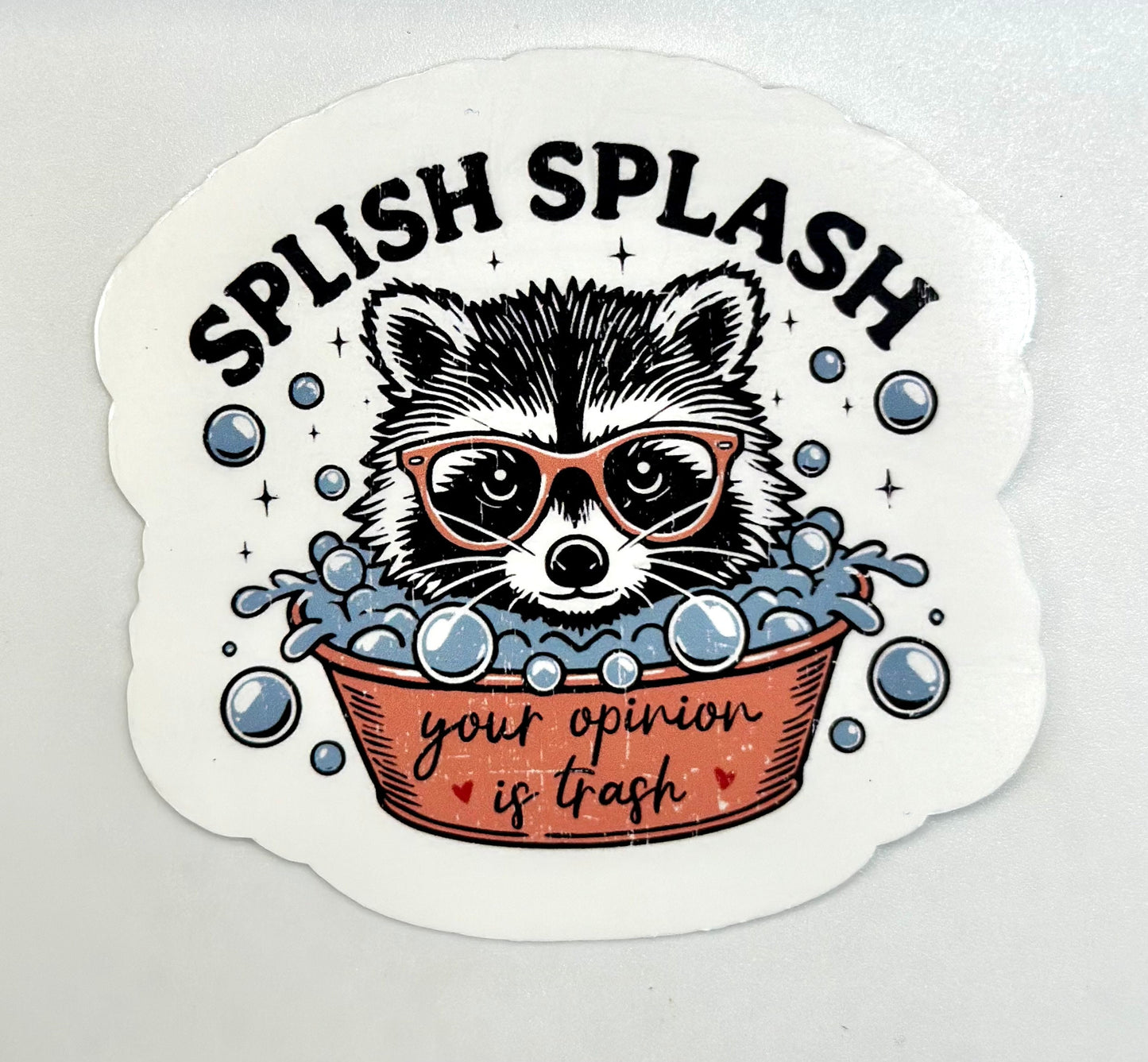 Splish Splash Your Opinion Is Trash Raccoon Sticker