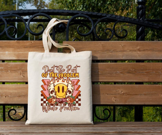 Be the Whole Problem Tote bag