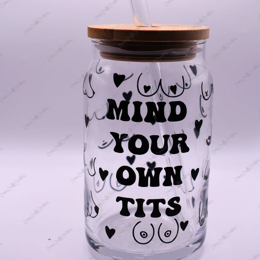 Mind Your Own Tits Glass Cup