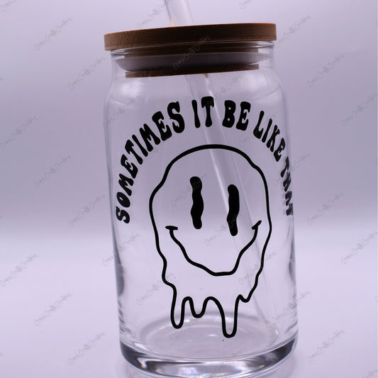 Sometimes It Be Like That Glass Cup