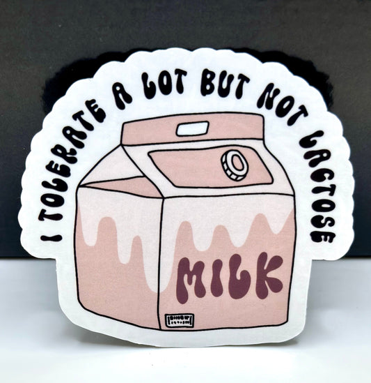 I Tolerate A Lot But Not Lactose Sticker