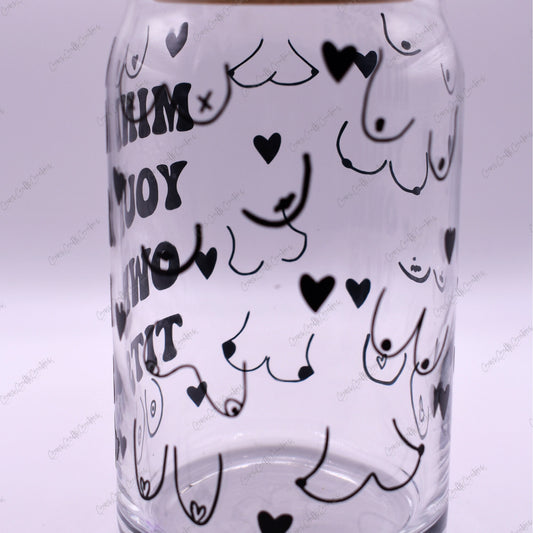 Mind Your Own Tits Glass Cup